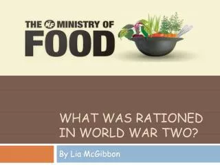 What Was Rationed In World War Two?