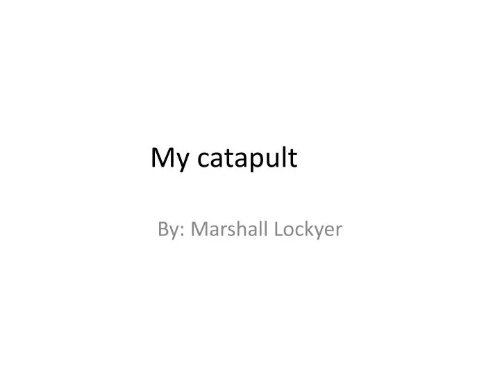 my catapult