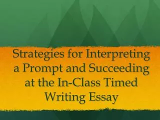 Strategies for Interpreting a Prompt and Succeeding at the In-Class Timed Writing Essay