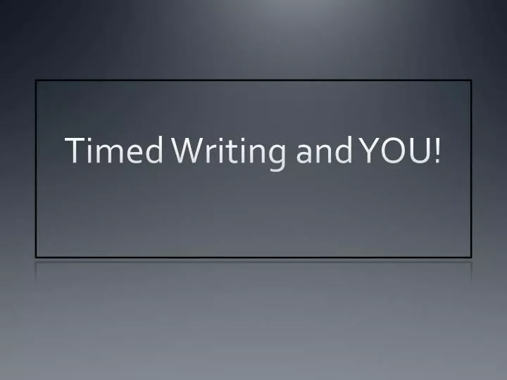 timed writing and you