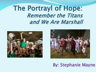 The Portrayl of Hope: Remember the Titans and We Are Marshall