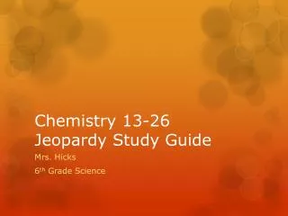 Chemistry 13-26 Jeopardy Study Guide