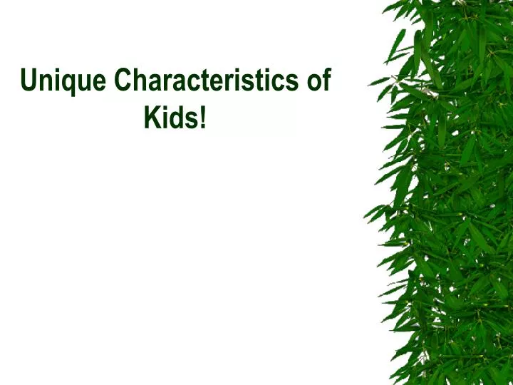 unique characteristics of kids