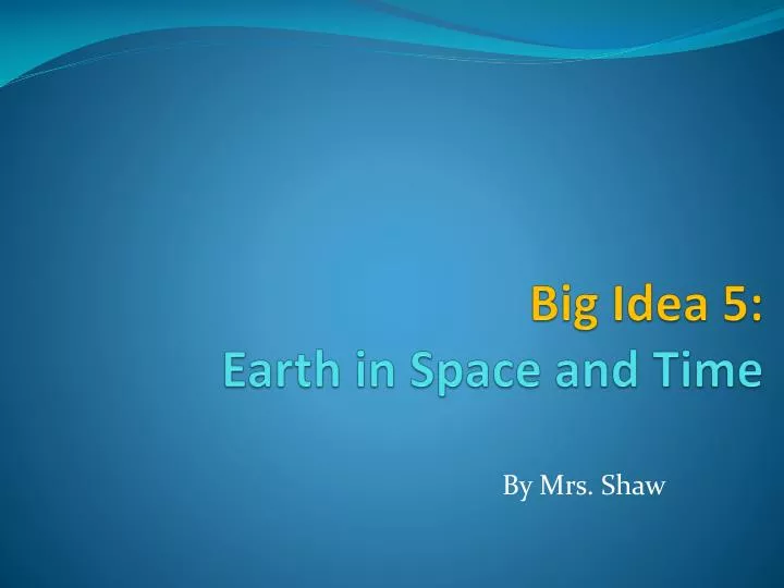 big idea 5 earth in space and time