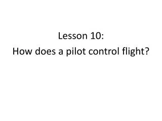 Lesson 10: How does a pilot control flight?