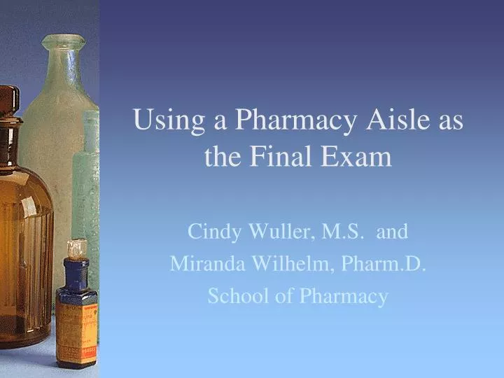using a pharmacy aisle as the final exam