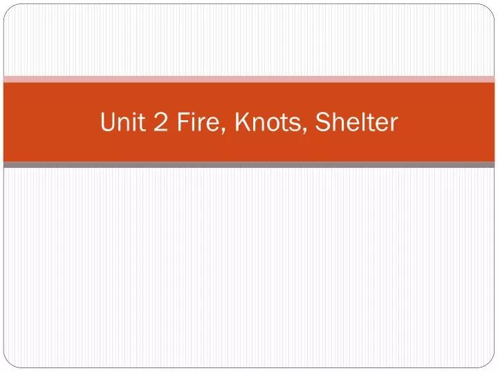 unit 2 fire knots shelter