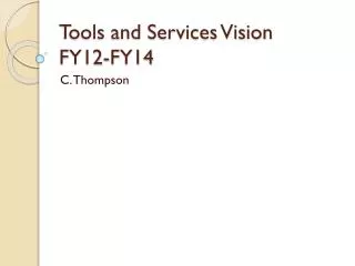 Tools and Services Vision FY12-FY14