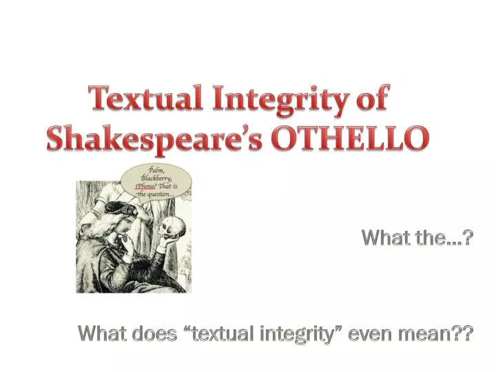 textual integrity of shakespeare s othello