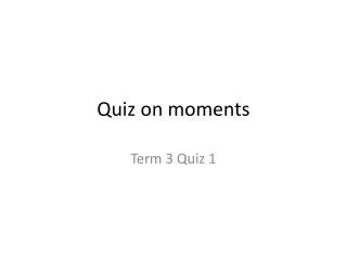 Quiz on moments