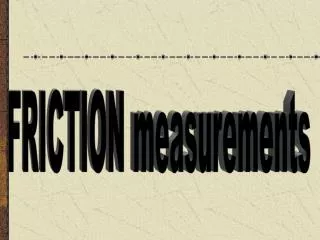 FRICTION measurements