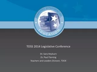 TOSS 2014 Legislative Conference Dr. Sara Heyburn Dr. Paul Fleming