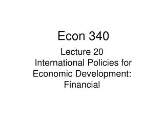 Lecture 20 International Policies for Economic Development: Financial