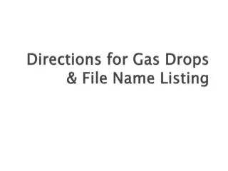 Directions for Gas Drops &amp; File Name Listing