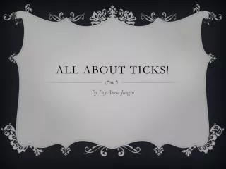 All about ticks!