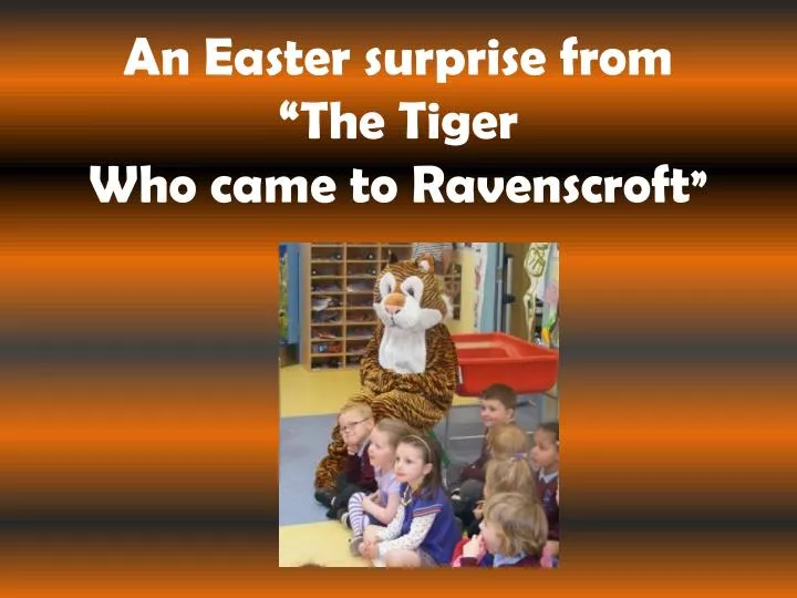 an easter surprise from the tiger who came to ravenscroft
