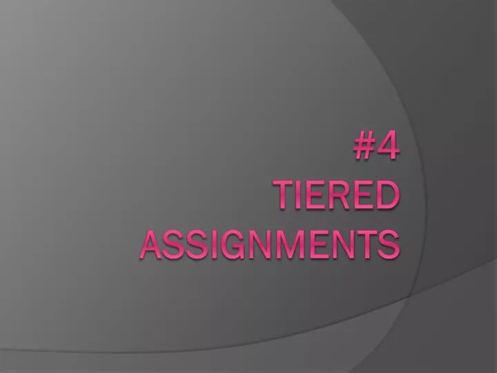 4 tiered assignments