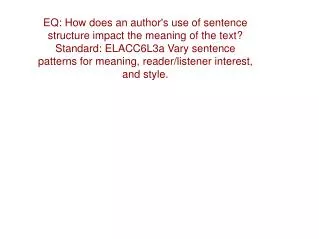 EQ: How does an author's use of sentence structure impact the meaning of the text?