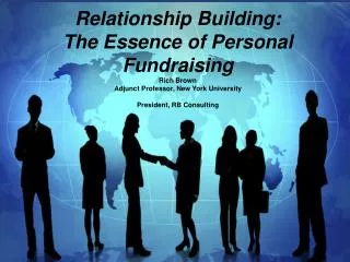 Relationship Building: The Essence of Personal Fundraising Rich Brown