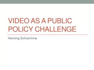 Video as a Public policy challenge