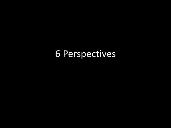 6 perspectives