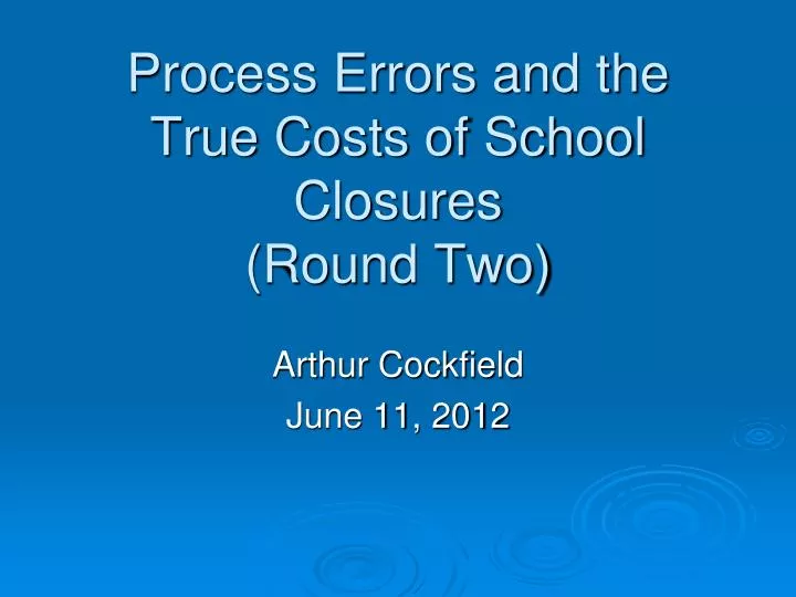 process errors and the true costs of school closures round two