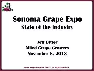 Sonoma Grape Expo State of the Industry Jeff Bitter Allied Grape Growers November 8, 2013