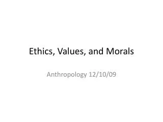 Ethics, Values, and Morals