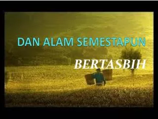 DAN ALAM SEMESTAPUN