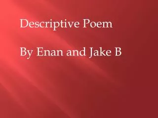 Descriptive Poem By Enan and Jake B