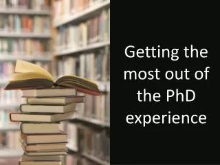 Getting the most out of the PhD experience