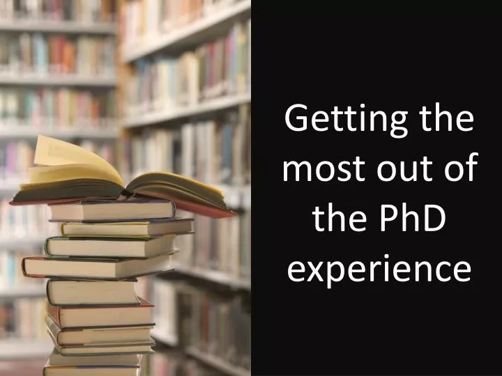 getting the most out of the phd experience