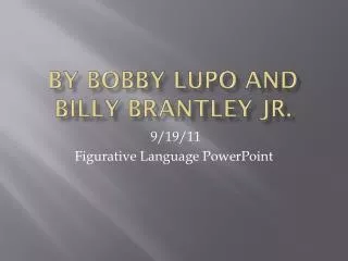 By Bobby Lupo and B illy B rantley Jr.