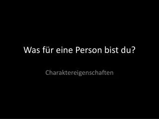was f r eine person bist du