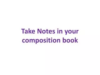 Take Notes in your composition book