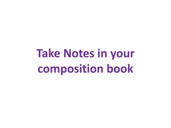 take notes in your composition book