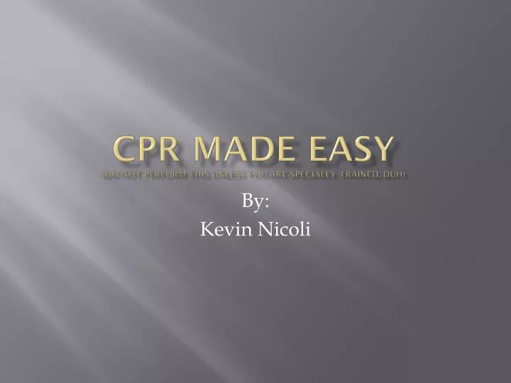cpr made easy do not perform this unless you are specially trained duh