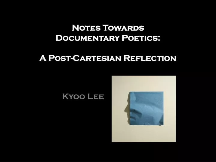 notes towards documentary poetics a post cartesian reflection