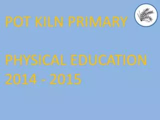 POT KILN PRIMARY PHYSICAL EDUCATION 2014 - 2015