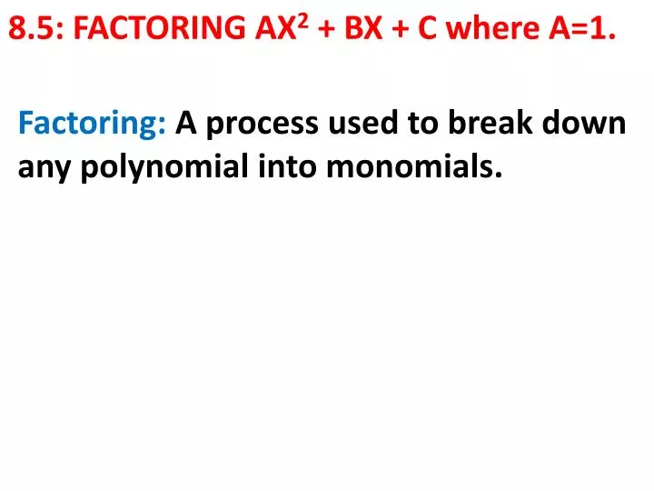 8 5 factoring ax 2 bx c where a 1