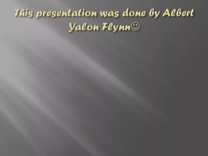 this presentation was done by albert yalon flynn