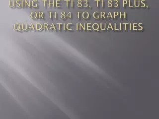 Using the ti 83, ti 83 plus, or ti 84 to graph quadratic inequalities