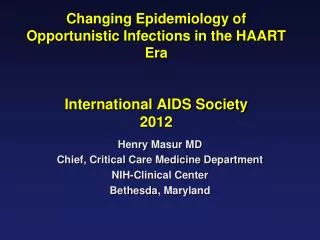 Changing Epidemiology of Opportunistic Infections in the HAART Era International AIDS Society 2012