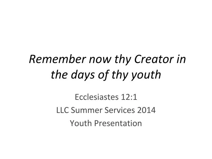 remember now thy creator in the days of thy youth