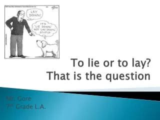 To lie or to lay? That is the question