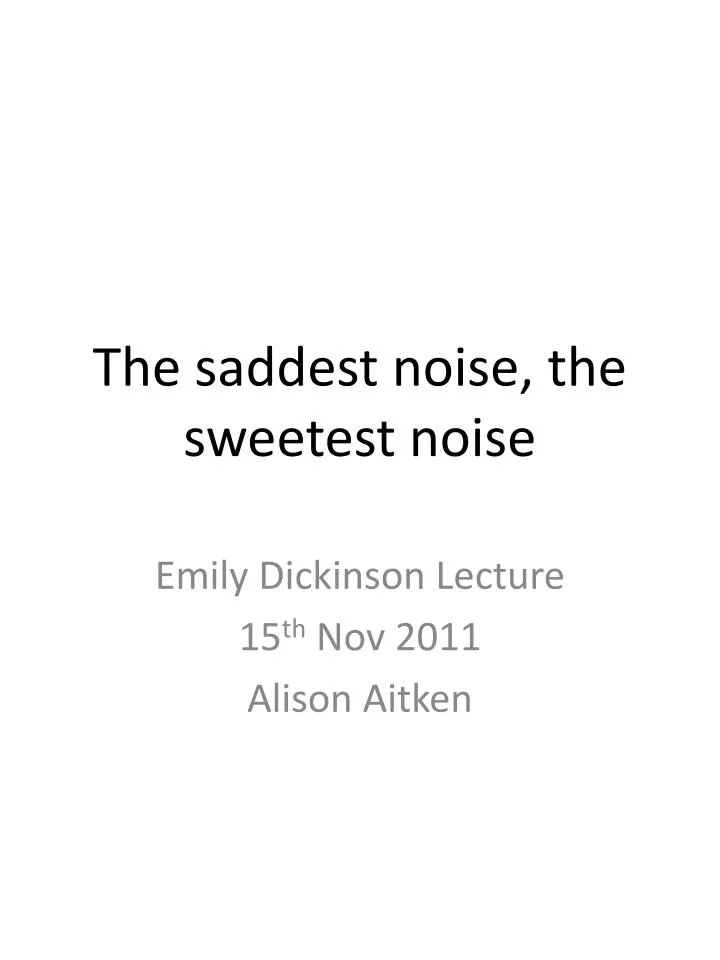 the saddest noise the sweetest noise