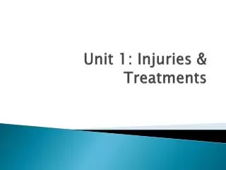 Unit 1: Injuries &amp; Treatments