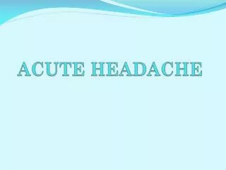 ACUTE HEADACHE