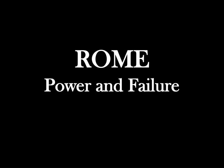 rome power and failure