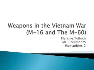 Weapons in the Vietnam War (M-16 and The M-60)